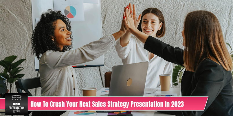 How To Crush Your Next Sales Strategy Presentation In 2023